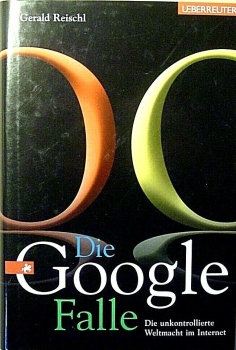 Die Google-Falle - Die unkontrollierte Weltmacht im Internet von Gerald Reischl